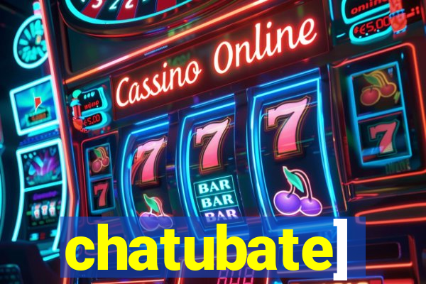 chatubate]